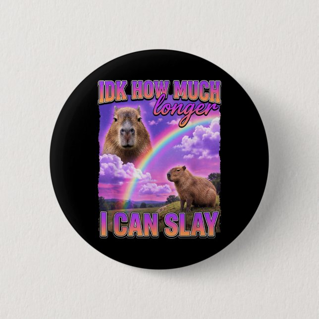 Funny Capybara Meme Idk How Much Longer I Can Slay 6 Cm Round Badge (Front)