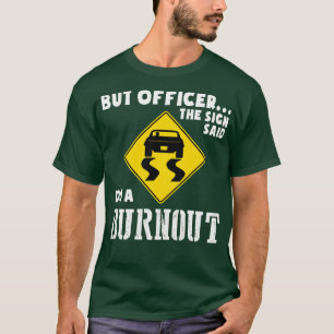 Funny Car But Officer The Sign Said Do A Burnout T-Shirt