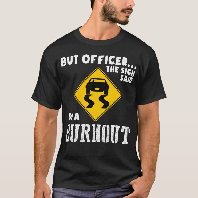 Funny Car But Officerhe Sign Said Do A Burnout ret T-Shirt (Front)