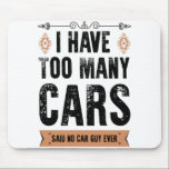 Funny Car Guy Gift I Have Too Many Cars Vintage Mouse Pad<br><div class="desc">Create a great accessory for the only mouse you want scurrying around with a custom mousepad for your home or office! Decorate it with your favourite image or choose from thousands of designs that look great and protect your mouse from scratches and debris.</div>