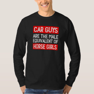 Funny Car Guys Are The Male Equivalent Of Horse Gi T-Shirt