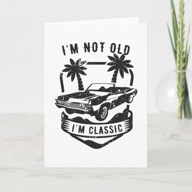 Funny Car I'm Not Old I'm Classic Birthday Gift Card (Front)