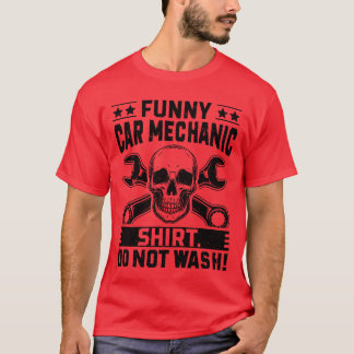 Funny Car Mechanic Do not wash Car Mechani T-Shirt