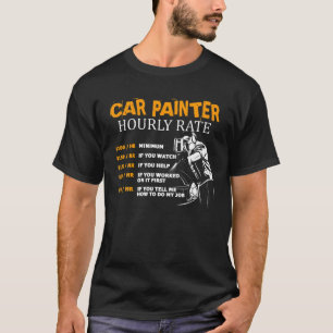 Funny Car Painter Hourly Rate Sarcastic Joke Sayin T-Shirt