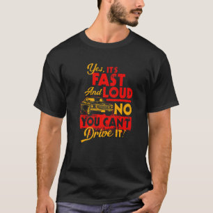 Funny Car Shirt Yes It's Fast & Loud No You Can't 