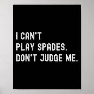 Funny Card Game Lover I Can't Play Spades Don't Ju Poster