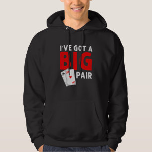 Funny Card Players I've Got a Big Pair Poker Hoodie