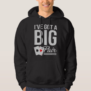 Funny Card Players I've Got A Big Pair Poker Humou Hoodie