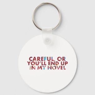 Funny Careful, or in my novel (faces) Writer Quote Key Ring