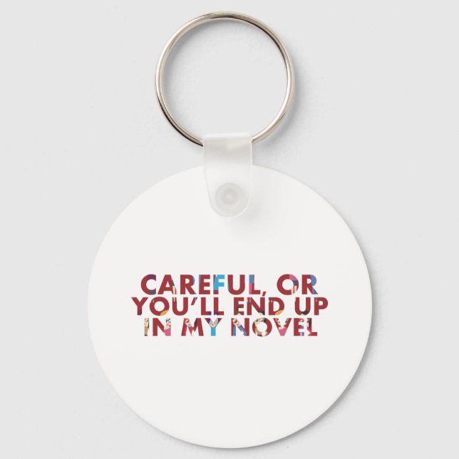 Funny Careful, or in my novel (faces) Writer Quote Key Ring (Front)