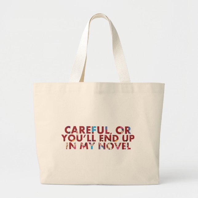 Funny Careful, or you'll end up in novel, w/ faces Large Tote Bag (Front)