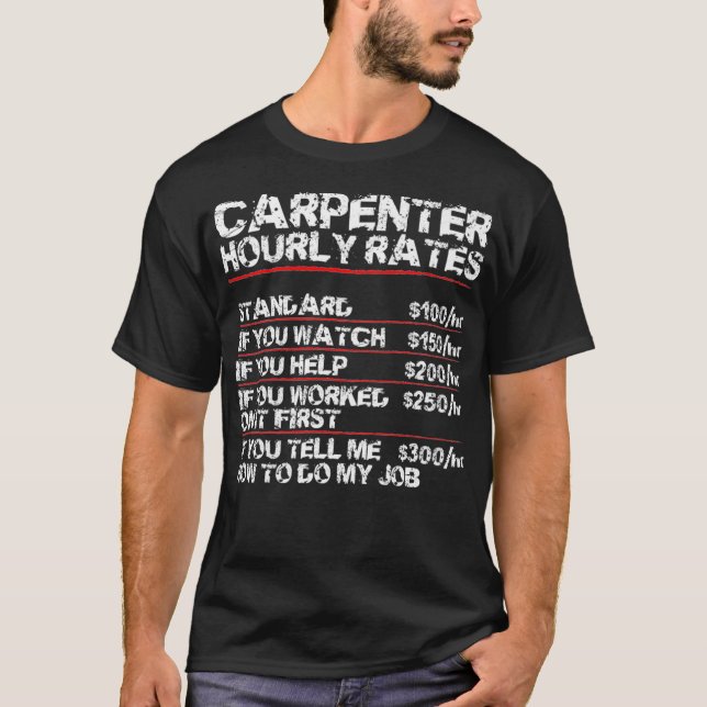 Funny Carpenter Gift Hourly Rates  Carpenter Gag T-Shirt (Front)