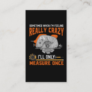 Funny Carpenter Gift Measure Once Crazy Woodworker Business Card