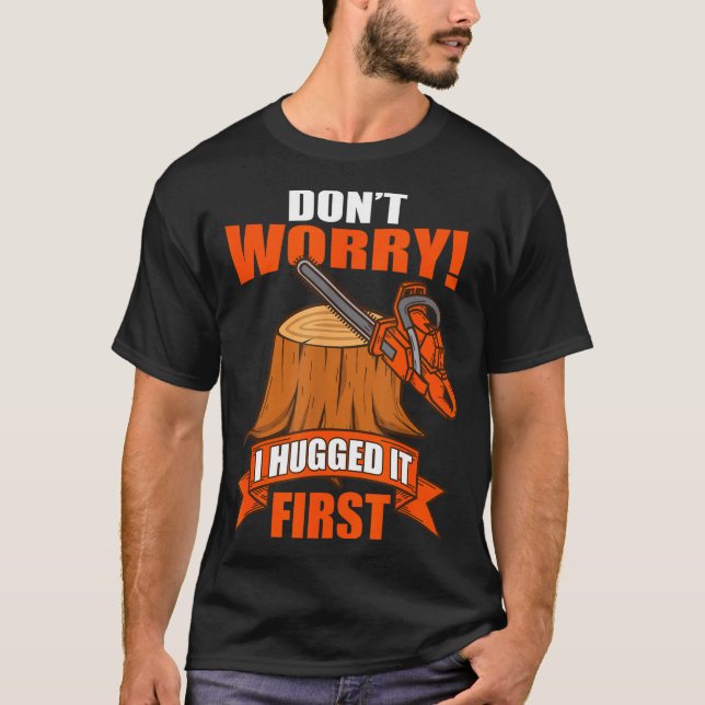 Funny Carpenter Saying - Don't Worry! I Hugged It  T-Shirt (Front)