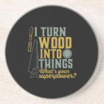 Funny Carpenter Woodworker I Turn Wood Into Things Coaster<br><div class="desc">I turn wood into things. Funny merchandise for carpenter, handyman, lumberjack, woodworker, furniture maker, boat builder, guys working with carpentry tools, axes, hammer, saw in the garage, retired grandpa who's always covered in sawdust. Great gift for retired father, grandfather. This vintage and retro design is available for men, women, ladies,...</div>