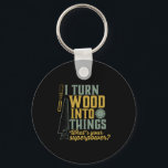 Funny Carpenter Woodworker I Turn Wood Into Things Key Ring<br><div class="desc">I turn wood into things. Funny merchandise for carpenter, handyman, lumberjack, woodworker, furniture maker, boat builder, guys working with carpentry tools, axes, hammer, saw in the garage, retired grandpa who's always covered in sawdust. Great gift for retired father, grandfather. This vintage and retro design is available for men, women, ladies,...</div>