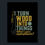 Funny Carpenter Woodworker I Turn Wood Into Things Poster<br><div class="desc">I turn wood into things. Funny merchandise for carpenter, handyman, lumberjack, woodworker, furniture maker, boat builder, guys working with carpentry tools, axes, hammer, saw in the garage, retired grandpa who's always covered in sawdust. Great gift for retired father, grandfather. This vintage and retro design is available for men, women, ladies,...</div>