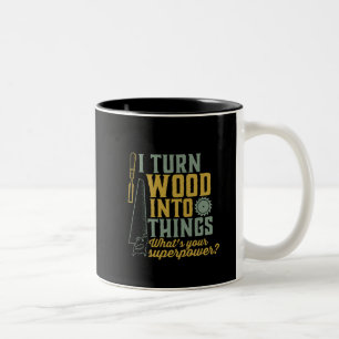 Funny Carpenter Woodworker I Turn Wood Into Things Two-Tone Coffee Mug