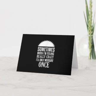 Funny Carpenter Woodworker Saw Measure Once Card