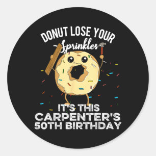 Funny Carpenters 50th Birthday Carpentry Do Classic Round Sticker