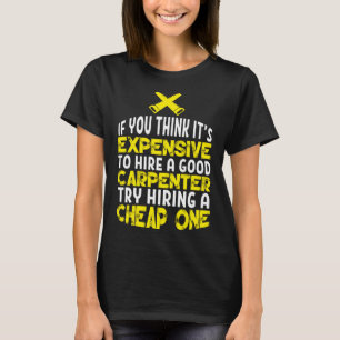 Funny Carpentry Humour Hire A Good Carpenter T-Shirt