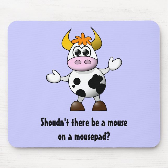 Funny Cartoon Cow Shouldn't there be a mouse on a Mouse Pad (Front)