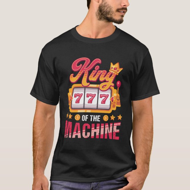 Funny Casino Play King Of Slot Machine Lover Playe T-Shirt (Front)