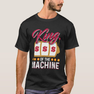 Funny Casino Slot Machine King Gambling Slot Machi T-Shirt