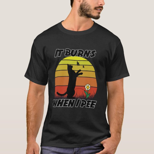 Funny Cat and Butterfly It Burns When I Pee T-Shirt (Front)