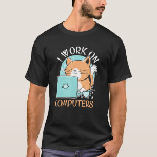 Funny Cat And Computer Laptop Pet Lovers I Work On T-Shirt