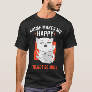 Funny Cat Anime Makes Meh Happy You Not Much Felin T-Shirt