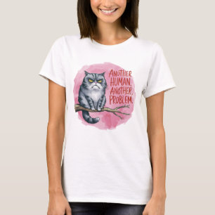 Funny Cat Another Human, Another Problem T-Shirt