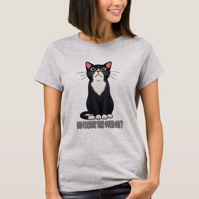 Funny Cat Anxiety – Did I Leave the Oven On T-Shirt (Front)