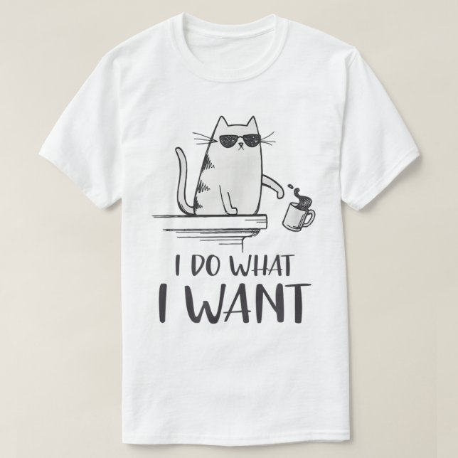 Funny Cat Attitude I Do What I Want Design T-Shirt (Design Front)