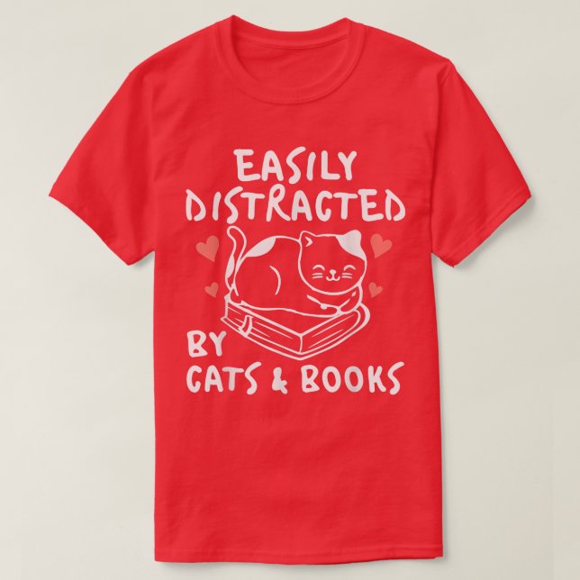 Funny Cat Book Lover Easily Distracted By Cats and T-Shirt (Design Front)