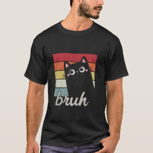 Funny Cat Bruh Cat Meme Gift For Women Girls Bruh T-Shirt