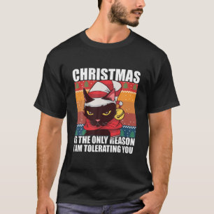 Funny Cat Christmas Is The Only Reason I Am Tolera T-Shirt