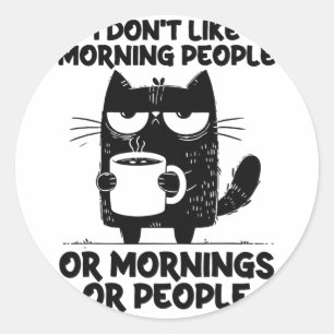Funny Cat Coffee Kitten i Don't Like Morning Peopl Classic Round Sticker