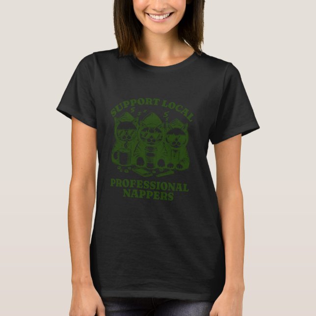 Funny Cat Coffee Support Local Professional Napper T-Shirt (Front)