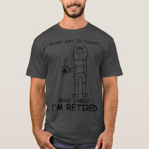 Funny Cat Coffee What Day Is Today Who Cares Im Re T-Shirt