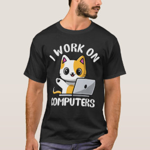 Funny Cat Computer Laptop I Work On Computers Humo T-Shirt
