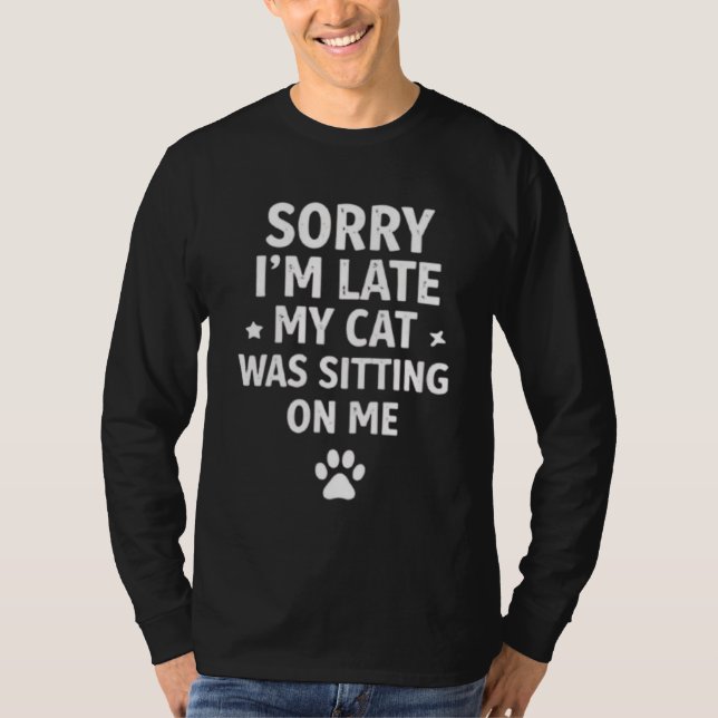Funny Cat Dad Long Sleeve Shirt - Sorry I'm Late  (Front)