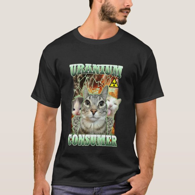 Funny Cat Dank Memes Uranium Consumer Silly Cat Un T-Shirt (Front)
