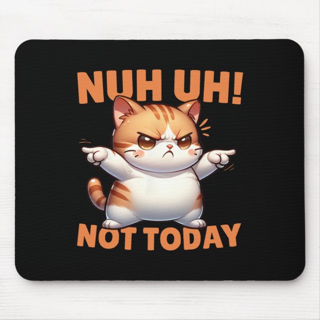 Funny Cat Denial Nuh Uh Not Today Refuse Resist Te Mouse Pad (Front)