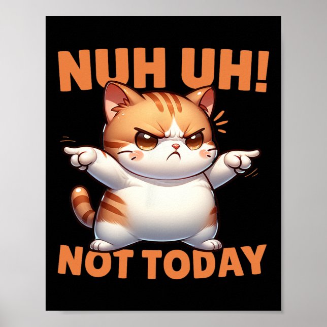 Funny Cat Denial Nuh Uh Not Today Refuse Resist Te Poster (Front)