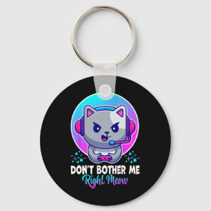 Funny Cat Don't Bother Me Right Meow Cat Video Gam Key Ring