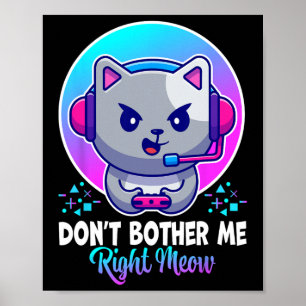 Funny Cat Don't Bother Me Right Meow Cat Video Gam Poster