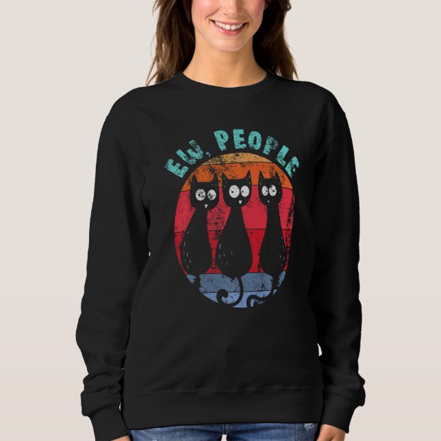 Funny Cat Ew People Retro Cat Glancing Anti Social Sweatshirt (Front)