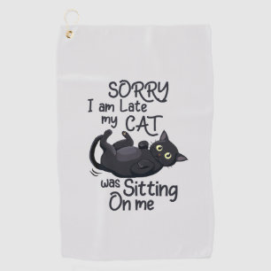 Funny Cat Excuse - Late because of my cat Golf Towel