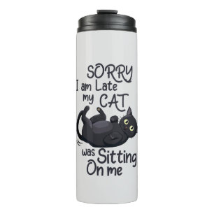 Funny Cat Excuse - Late because of my cat Thermal Tumbler